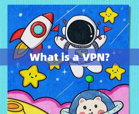 What is a VPN?