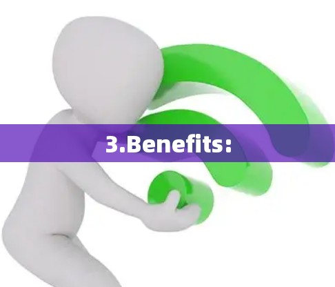 3.Benefits: